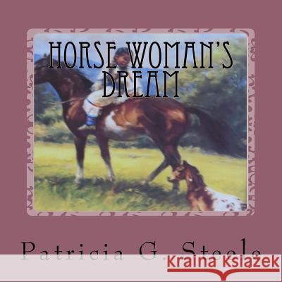 Horse Woman's Dream Patricia G. Steele 9781547258895 Createspace Independent Publishing Platform - książka