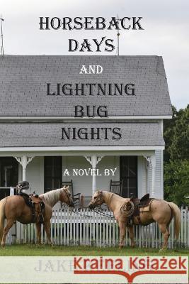 Horseback Days and Lightning Bug Nights Jake Keeling 9798986600901 Jumbo Exchange and Communications - książka