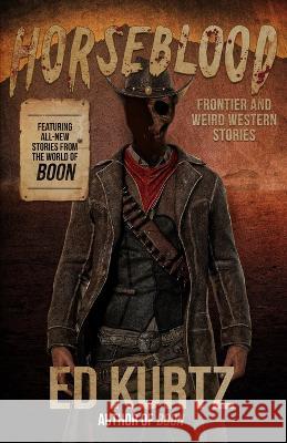 Horseblood: Frontier and Weird Western Stories Ed Kurtz 9781637897423 Dimension W Books - książka