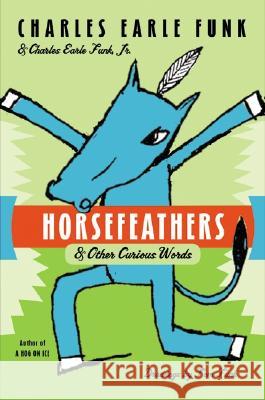 Horsefeathers: & Other Curious Words Funk, Charles E. 9780060513375 HarperCollins Publishers - książka