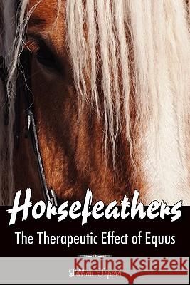 Horsefeathers: The Therapeutic Effect of Equus Tepera, Lillian 9781432754037 Outskirts Press - książka