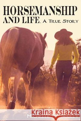 Horsemanship and Life, A True Story Michelle R. Scully 9780999246573 Spinning Sevens Press - książka