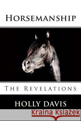 Horsemanship: The Revelations Holly Davis Avis Senior 9781507753958 Createspace - książka
