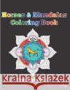 Horses & Mandalas Coloring Book Freestyle Color 9781720003939 Independently Published