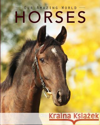 Horses: Amazing Pictures & Fun Facts on Animals in Nature Kay De Silva 9780994600929 Aurora - książka