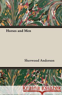 Horses and Men Sherwood Anderson 9781473303294 Williamson Press - książka