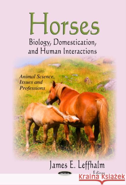 Horses: Biology, Domestication & Human Interactions James E Leffhalm 9781617613036 Nova Science Publishers Inc - książka