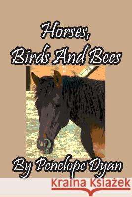 Horses, Birds And Bees Penelope Dyan 9781614776079 Bellissima Publishing - książka