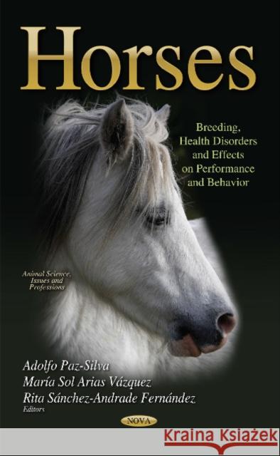 Horses: Breeding, Health Disorders & Effects on Performance & Behavior Adolfo Paz-Silva 9781631175602 Nova Science Publishers Inc - książka