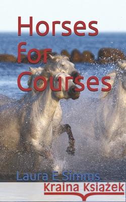 Horses for Courses Laura E. Simms 9781518880216 Createspace - książka