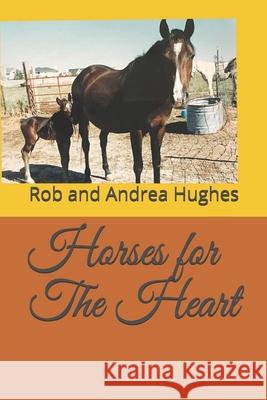 Horses for The Heart Rob Hughes Andrea Hughes 9781698324852 Independently Published - książka