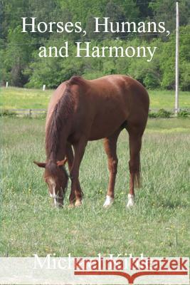 Horses, Humans, and Harmony Michael Kibler 9781494276447 Createspace - książka