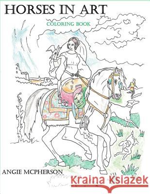 Horses in Art Coloring Book Angie McPherson 9781725790681 Createspace Independent Publishing Platform - książka