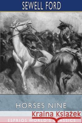 Horses Nine (Esprios Classics): Stories of Harness and Saddle Ford, Sewell 9781034289678 Blurb - książka