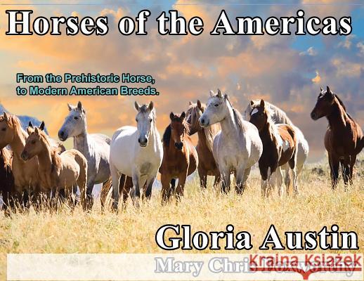 Horses of the Americas: From the prehistoric horse to modern American breeds. Austin, Gloria 9781732080560 Equine Heritage Institute - książka