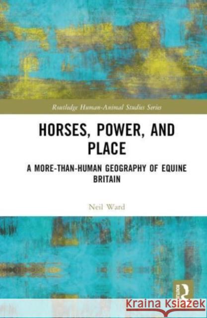 Horses, Power, and Place Neil Ward 9781032593586 Taylor & Francis Ltd - książka