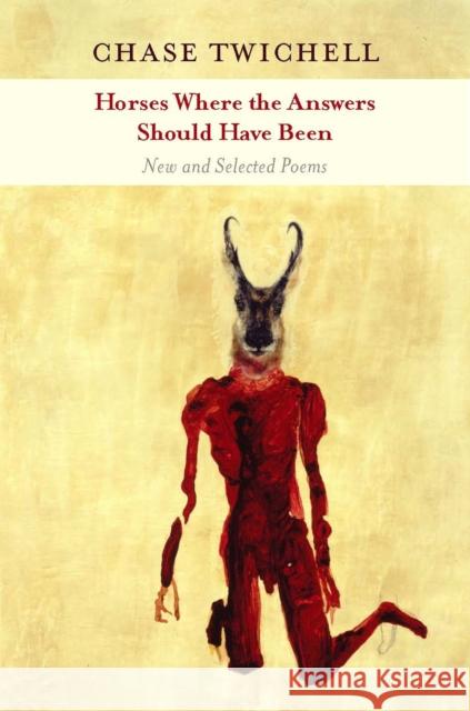 Horses Where the Answers Should Have Been: New and Selected Poems Chase Twichell 9781556593185 Copper Canyon Press - książka