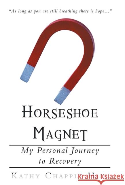 Horseshoe Magnet: My Personal Journey to Recovery Hill, Kathy Chapple 9781449784171 WestBow Press - książka