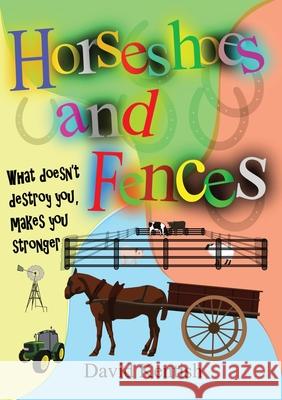 Horseshoes and Fences: What doesn't destroy you makes you stronger. David Kentish Kaylee Thompson 9780648714989 David Kentish - książka