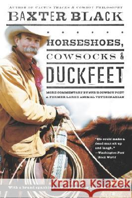 Horseshoes, Cowsocks & Duckfeet: More Commentary by Npr's Cowboy Poet & Former Large Animal Veterinarian Baxter Black 9781400049431 Three Rivers Press (CA) - książka