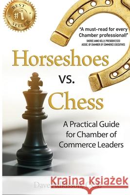 Horseshoes vs. Chess: A Practical Guide for Chamber of Commerce Leaders Dave Adkisson 9781953655318 Ignite Press - książka