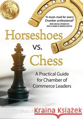 Horseshoes vs. Chess: A Practical Guide for Chamber of Commerce Leaders Dave Adkisson 9781953655325 Ignite Press - książka