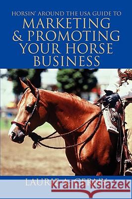 Horsin' Around The USA Guide To Marketing & Promoting Your Horse Business Cerny, Laurie A. 9780595456062 iUniverse - książka