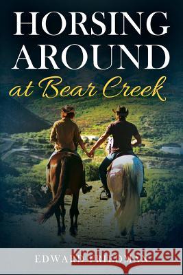 Horsing Around at Bear Creek Edward Friedman (University of Wisconsin USA) 9781977202147 Outskirts Press - książka