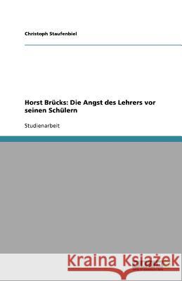 Horst Brücks: Die Angst des Lehrers vor seinen Schülern Christoph Staufenbiel 9783640907656 Grin Verlag - książka