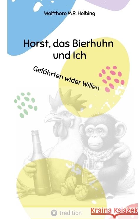 Horst, das Bierhuhn und Ich Helbing, Wolfthore M.R. 9783384519603 Wolfthore Verkstæði - książka