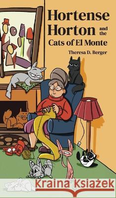 Hortense Horton and the Cats of El Monte Theresa D Berger   9781953416094 Sunsational Publishing, LLC - książka