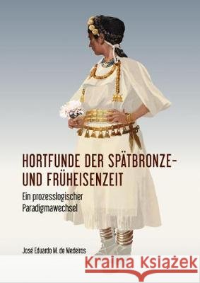 Hortfunde Der Spätbronze- Und Früheisenzeit: Ein Prozesslogischer Paradigmawechsel de Medeiros, José Eduardo M. 9789464280067 Sidestone Press - książka