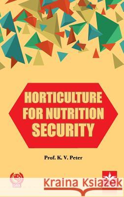 Horticulture for Nutrition Security K V Peter 9789351306771 Astral International Pvt Ltd - książka