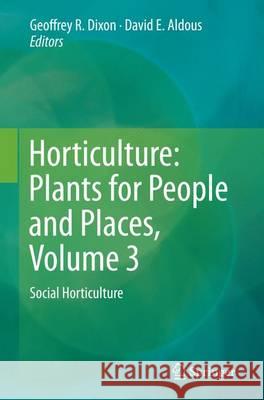 Horticulture: Plants for People and Places, Volume 3: Social Horticulture Dixon, Geoffrey R. 9789402403091 Springer - książka