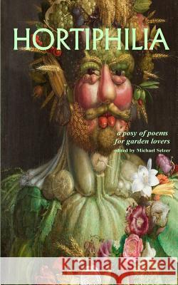 Hortiphilia. a Posy of Poems for Garden Lovers. Michael, Comp Selzer 9781514201190 Createspace - książka