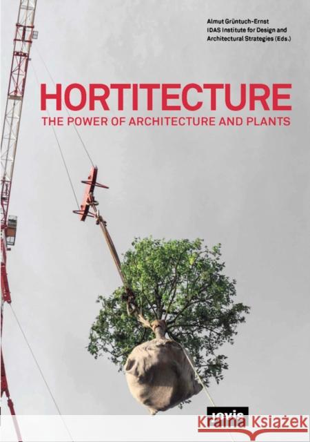 Hortitecture: The Power of Architecture and Plants Grüntuch-Ernst, Almut 9783868595475 Jovis - książka