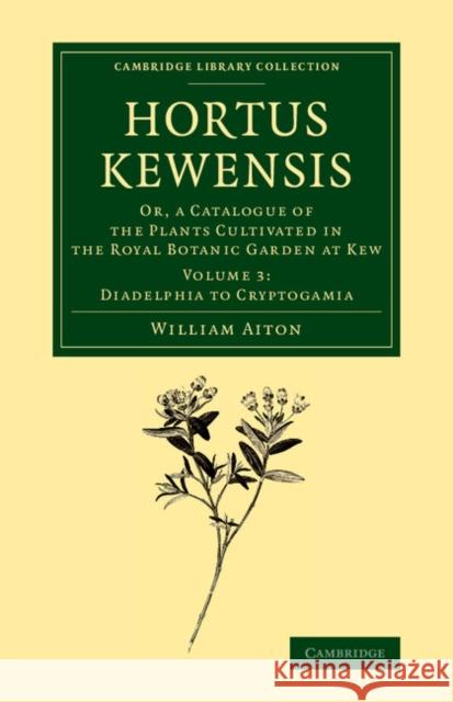 Hortus Kewensis: Or, a Catalogue of the Plants Cultivated in the Royal Botanic Garden at Kew William Aiton 9781108069694 Cambridge University Press - książka