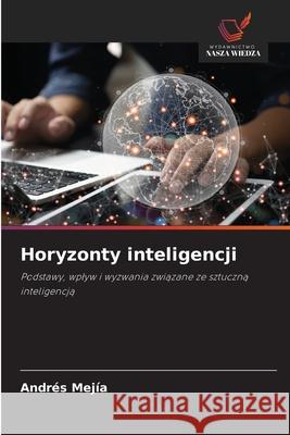 Horyzonty inteligencji Mejía, Andrés 9786209636103 Wydawnictwo Nasza Wiedza - książka