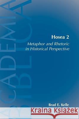 Hosea 2: Metaphor and Rhetoric in Historical Perspective Kelle, Brad E. 9781589831896 Society of Biblical Literature - książka