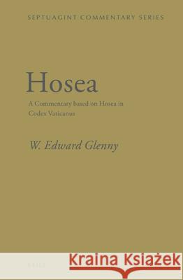 Hosea: A Commentary Based on Hosea in Codex Vaticanus W. Edward Glenny 9789004245563 Brill Academic Publishers - książka