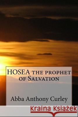 HOSEA the prophet of Salvation Curley, Abba Anthony 9781974474615 Createspace Independent Publishing Platform - książka