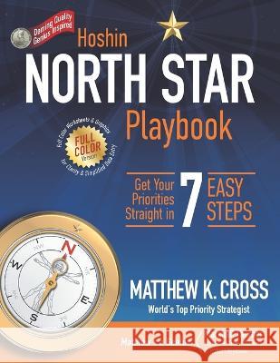 Hoshin North Star Playbook: Get Your Priorities Straight in 7 Easy Steps Matthew K Cross 9781939623126 Hoshin Media - książka