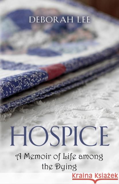 Hospice: A Memoir of Life among the Dying Deborah Lee 9781647189730 Booklocker.com - książka