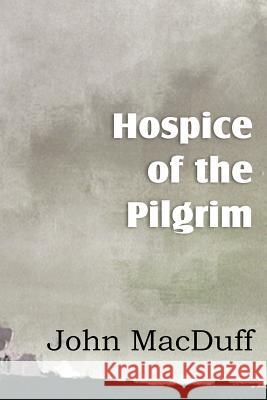 Hospice of the Pilgram, the Great Rest-Word of Christ John Macduff 9781612037608 Bottom of the Hill Publishing - książka