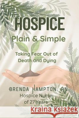 Hospice Plain & Simple: The Essential Guide To Death & Dying Brenda Hampton 9781954483248 White Sage Press - książka