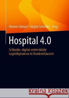 Hospital 4.0: Schlanke, Digital-Unterstützte Logistikprozesse in Krankenhäusern Gimpel, Henner 9783658330637 Springer Gabler - książka