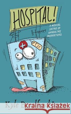 Hospital!: A Medical Satire of Unhealthy Proportions Kyle Bradford Jones 9781685130909 Black Rose Writing - książka