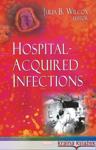 Hospital-Acquired Infections Julia B Wilcox 9781606927281 Nova Science Publishers Inc - książka