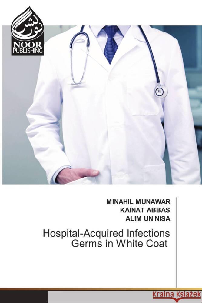 Hospital-Acquired Infections Germs in White Coat MUNAWAR, MINAHIL, Abbas, Kainat, Nisa, Alim un 9786208870997 Noor Publishing - książka