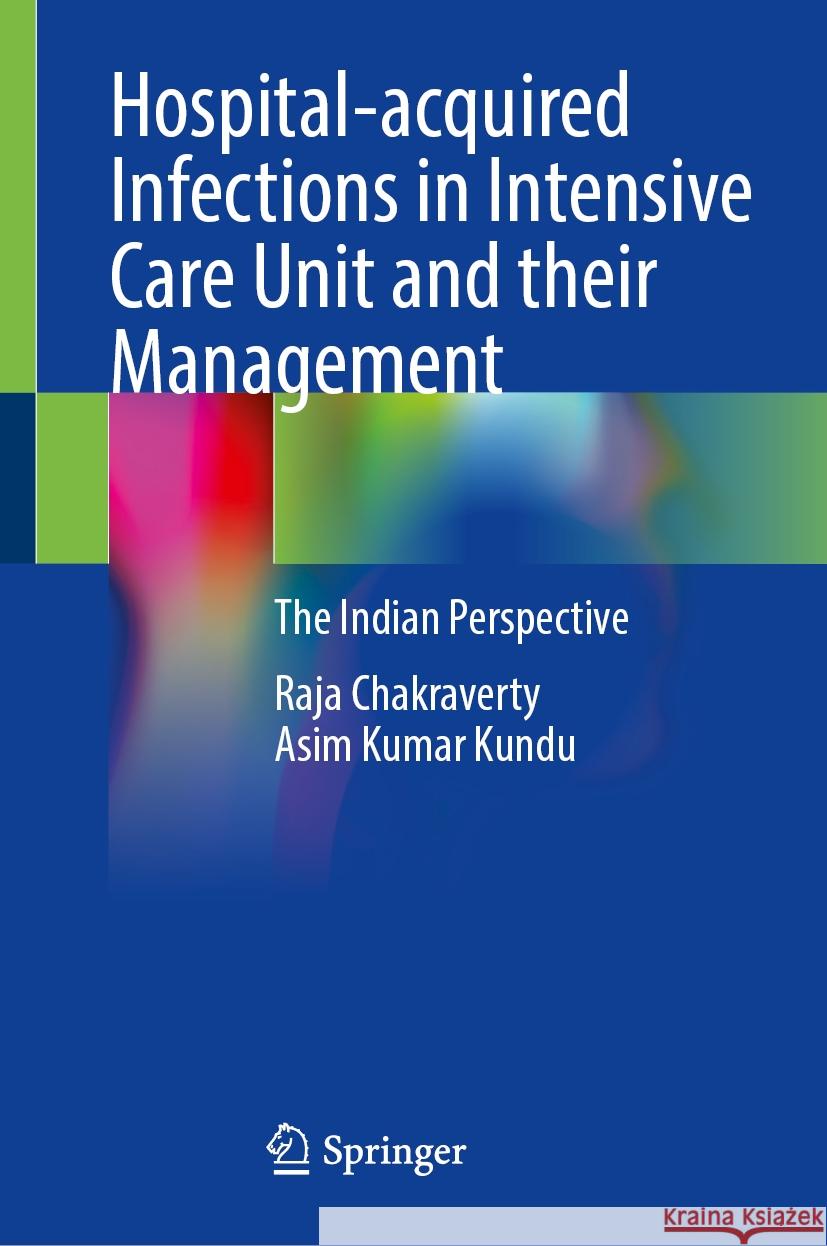 Hospital-Acquired Infections in Intensive Care Unit and their Management: The Indian Perspective Raja Chakraverty, Asim Kumar Kundu 9789819600175 Springer Nature Switzerland AG - książka